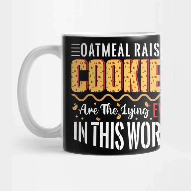 Oatmeal raisin cookies are the lying evil in this world - a cookie lover design by FoxyDesigns95